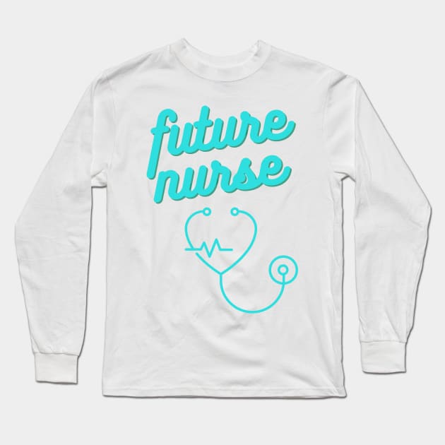 Future Nurse Gift Long Sleeve T-Shirt by nathalieaynie